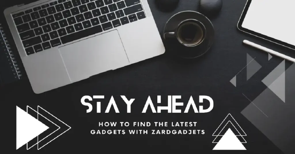 how to find the latest gadjets zardgadjets