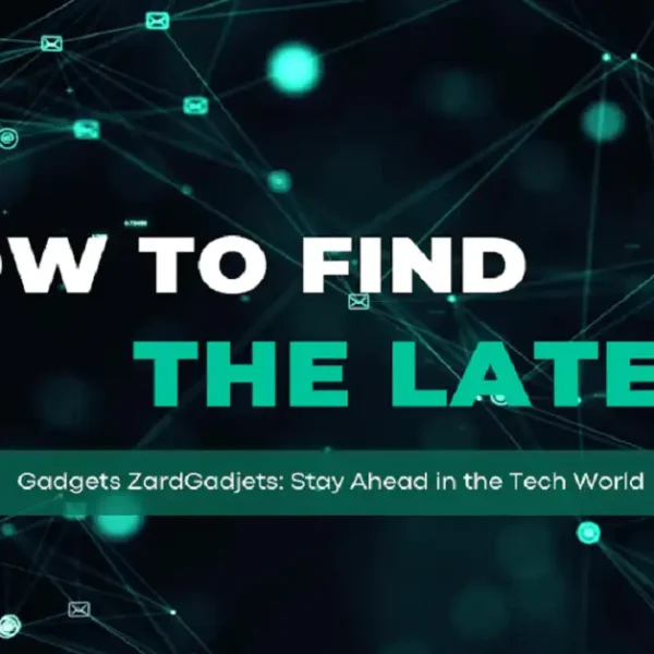how to find the latest gadjets zardgadjets