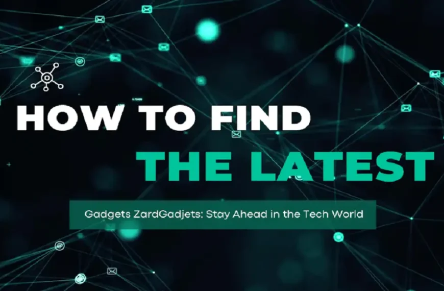 how to find the latest gadjets zardgadjets