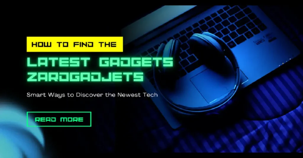 how to find the latest gadjets zardgadjets
